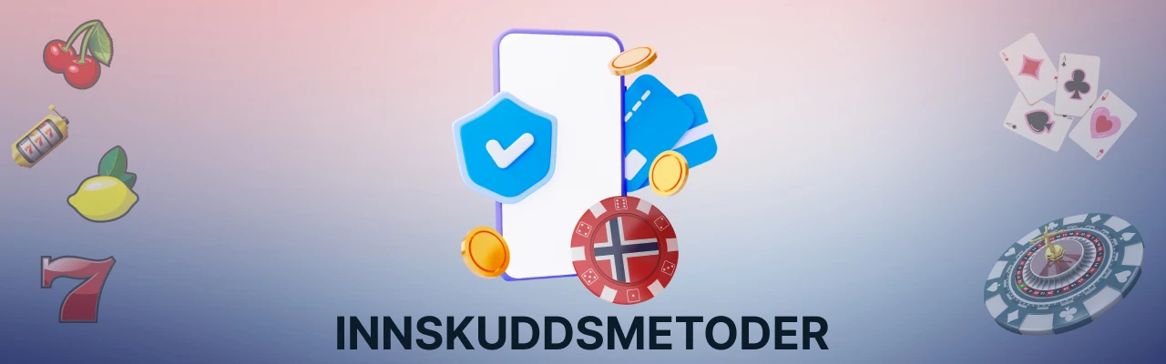 Innskuddsmetoder pâ casinoer